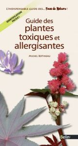 Guide des plantes toxiques et allergisantes - Botineau Michel