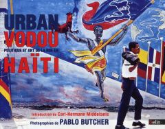 Urban Vodou. Politique et art de la rue en Haïti - Butcher Pablo - Middelanis Carl-Hermann