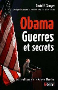 Obama, Guerres et secrets. Les coulisses de la Maison Blanche - Sanger David E. - Bouffartigue Paul-Simon