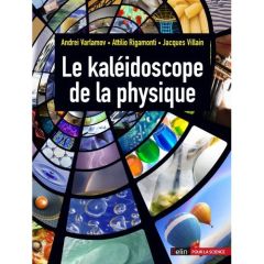 Le kaléidoscope de la physique - Villain Jacques - Varlamov Andrei - Rigamonti Atti