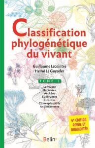 Classification phylogénétique du vivant. Tome 1, 4e édition revue et augmentée - Lecointre Guillaume - Le Guyader Hervé - Visset Do