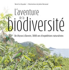 L'aventure de la biodiversité. D'Ulysse à Darwin, 3000 ans d'expéditions naturalistes - Le Guyader Hervé - Norwood Julien