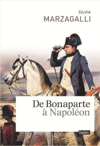 De Bonaparte à Napoléon - Marzagalli Silvia