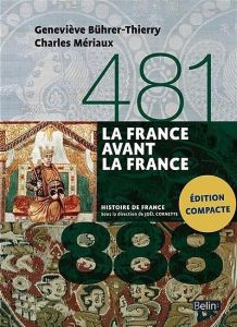 La France avant la France 481-888 - Bührer-Thierry Geneviève - Mériaux Charles - Biget