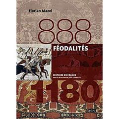 Féodalités (888-1180) - Mazel Florian - Biget Jean-Louis