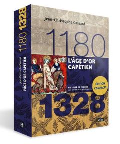L'age d'or capétien 1180-1328 - Cassard Jean-Christophe - Biget Jean-Louis