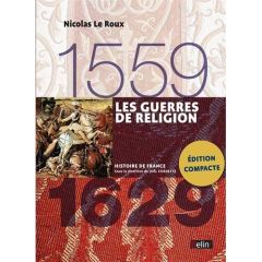 Les Guerres de religion 1559-1629 - Le Roux Nicolas - Cornette Joël