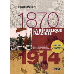 La République imaginée 1870-1914 - Duclert Vincent - Rousso Henry