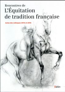 Rencontres de l'Equitation de tradition française. Actes des colloques 2014 et 2015 - Henry Guillaume - Maurel Bernard