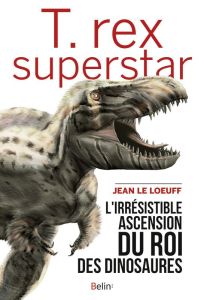 T. rex superstar - Le Loeuff Jean