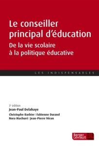 Le conseiller principal d'éducation. De la vie scolaire à la politique éducative, 3e édition - Delahaye Jean-Paul - Barbier Christophe - Durand F