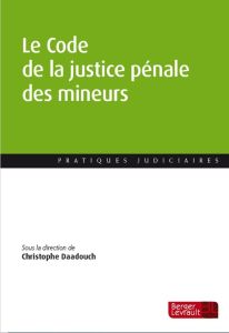 Le Code de la justice pénale des mineurs. Du texte à la pratique - Daadouch Christophe - Sulli Carole - Vetty Alexis
