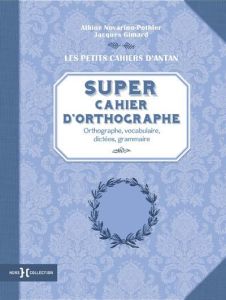 Super cahier d'orthographe - Gimard Jacques - Novarino-Pothier Albine