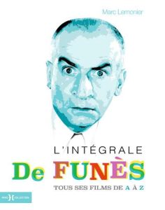 L'intégrale De Funès. Tous ses films de A à Z - Lemonier Marc