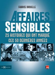 Affaires sensibles. 25 histoires qui ont marqué ces 50 dernières années - Drouelle Fabrice - Joffrin Laurent - Bulot Jean -