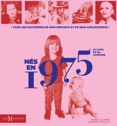 Nés en 1975, le livre de ma jeunesse. Tous les souvenirs de mon enfance et de mon adolescence - Leroy Armelle - Chollet Laurent
