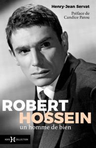 Robert Hossein, un homme de bien - Servat Henry-Jean - Patou Candice