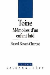 Toine, mémoires d'un enfant laid - Basset-Chercot Pascal