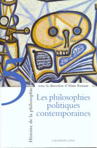 HISTOIRE DE LA PHILOSOPHIE POLITIQUE. Tome 5, Les philosophies politiques contemporaines (depuis 194 - Renaut Agnès