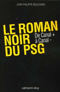 Le roman noir du PSG - Bouchard Jean-Philippe