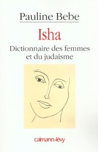 Isha. Dictionnaire des femmes et du judaïsme - Bebe Pauline
