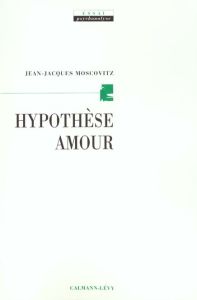 Hypothèse amour - Moscovitz Jean-Jacques