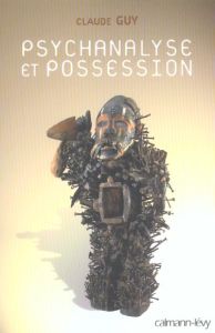 Psychanalyse et possession - Guy Claude