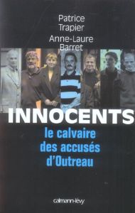 Innocents. Le calvaire des accusés d'Outreau - Trapier Patrice - Barret Anne-Laure