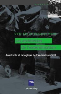 Les architectes de l'extermination. Auschwitz et la logique de l'anéantissement - Aly Götz - Heim Susanne - Darmon Claire