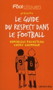 Le guide du respect dans le football - Rocheteau Dominique