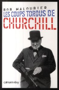 Les coups tordus de Churchill - Maloubier Bob - Rossigneux Brigitte