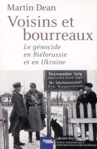 Voisins et bourreaux. Le génocide en Biélorussie et en Ukraine - Dean Martin - Darmon Claire