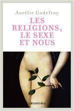 Les religions, le sexe et nous - Godefroy Aurélie - Lenoir Frédéric