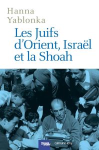 Les Juifs d'Orient, Israël et la Shoah - Yablonka Hanna - Lahav Avner