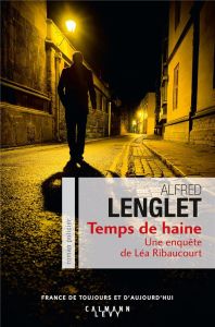 Une enquête de Léa Ribaucourt : Temps de haine - Lenglet Alfred