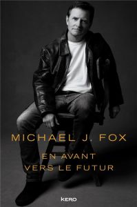 En avant vers le futur - Fox Michael J. - Malais Manon