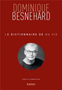 Le dictionnaire de ma vie - Besnehard Dominique - Evin Guillaume