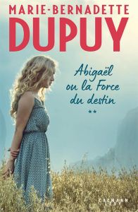 Abigaël/02/Abigaël ou la force du destin - Dupuy Marie-Bernadette