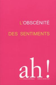 Ah ! N° 1/2005 : L'obscénité des sentiments - Devillers Virginie - Sojcher Jacques
