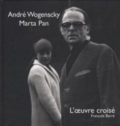 André Wogenscky - Marta Pan. L'oeuvre croisé - Barré François - Monsel Philippe
