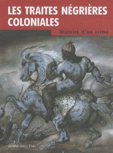Les traites négrières coloniales. Histoire d'un crime - Zins Max-Jean - Dorigny Marcel - Voguet Daniel