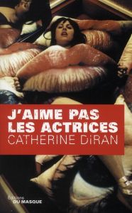 J'aime pas les actrices. Les aventures parisiennes de Victoria Reyne 6e arrondissement - Diran Catherine