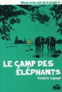 Micah et les voix de la jungle Tome 1 : Le camp des éléphants - Lepage Frédéric