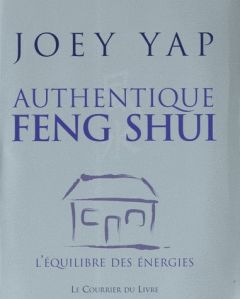 Authentique feng shui - Yap Joey - Dalziel Trina - Leibovici Antonia