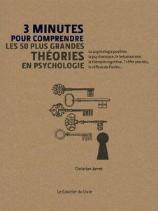 3 minutes pour comprendre les 50 plus grandes théories en psychologie - Jarrett Christian - Leibovici Antonia