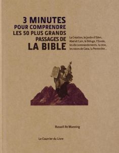 3 minutes pour comprendre les 50 plus grands passages essentiels de la Bible - Re Manning Russell - Hissey Ivan - Destruhaut Chri