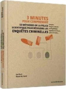 3 minutes pour comprendre 50 méthodes de la police scientifique pour résoudre les enquêtes criminell - Nic Daeid Niamh - Black Sue - McDermid Val - Ackla