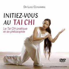 Initiez-vous au Tai Chi. Le Tai Chi pratique et sa philosophie, 2e édition, avec 1 DVD - Condamine Luce - Hermine Olivier - Javary Cyrille