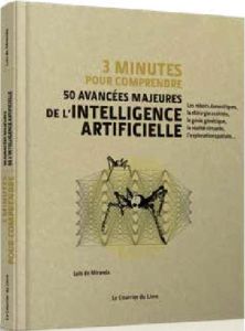 3 minutes pour comprendre 50 avancées majeures de l'intelligence artificielle - Miranda Luis de - Rawlings Steve - Dumont Véroniqu