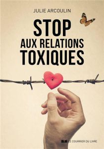 Stop aux relations toxiques - Arcoulin Julie